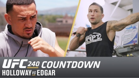 UFC终极格斗冠军赛 UFC240倒计时上集，羽量级之王霍洛威归来